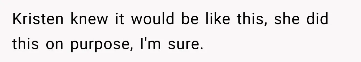 She Made Her Husband Pick Between His Daughter - Now Everyone’s Calling Her the Villain Kristen knew it would be like this, she did this on purpose, I'm sure.
