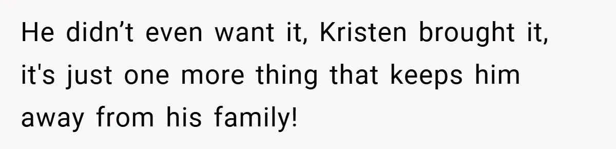 She Made Her Husband Pick Between His Daughter - Now Everyone’s Calling Her the Villain He didn’t even want it, Kristen brought it, it's just one more thing that keeps him away from his family!