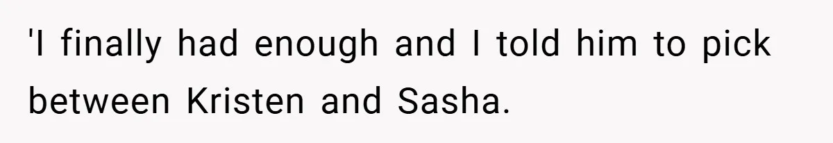 She Made Her Husband Pick Between His Daughter - Now Everyone’s Calling Her the Villain 'I finally had enough and I told him to pick between Kristen and Sasha.
