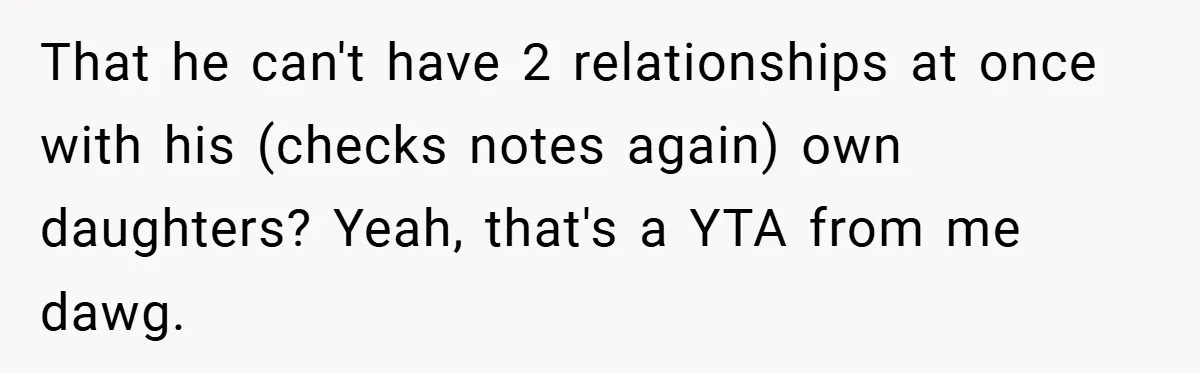 She Made Her Husband Pick Between His Daughter - Now Everyone’s Calling Her the Villain That he can't have 2 relationships at once with his (checks notes again) own daughters? Yeah, that's a YTA from me dawg.