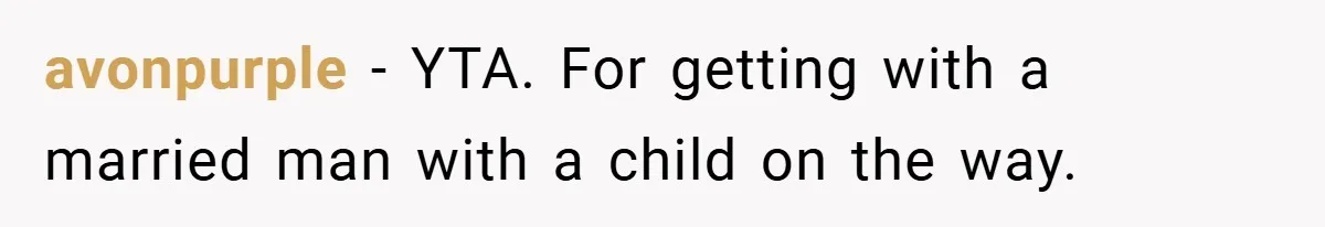 She Made Her Husband Pick Between His Daughter - Now Everyone’s Calling Her the Villain avonpurple − YTA. For getting with a married man with a child on the way.