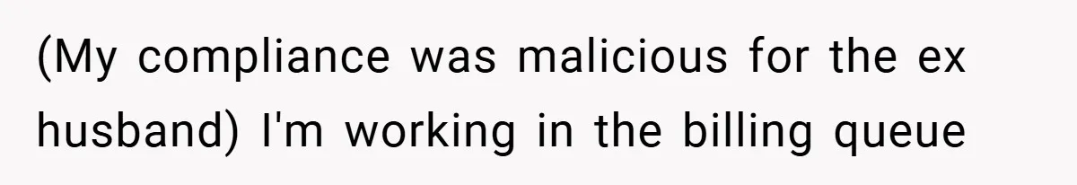 (My compliance was malicious for the ex husband) I'm working in the billing queue