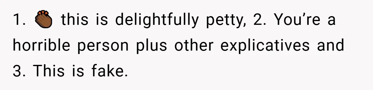 1. 👏🏾 this is delightfully petty, 2. You’re a horrible person plus other explicatives and 3. This is fake.