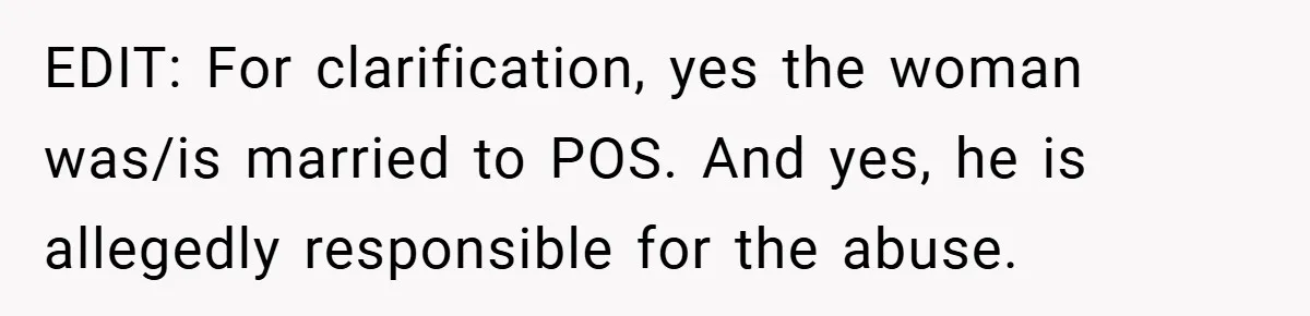 EDIT: For clarification, yes the woman was/is married to POS. And yes, he is allegedly responsible for the abuse.