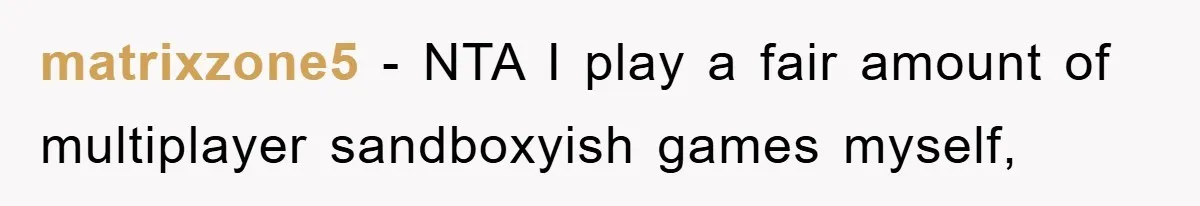 matrixzone5 − NTA I play a fair amount of multiplayer sandboxyish games myself,