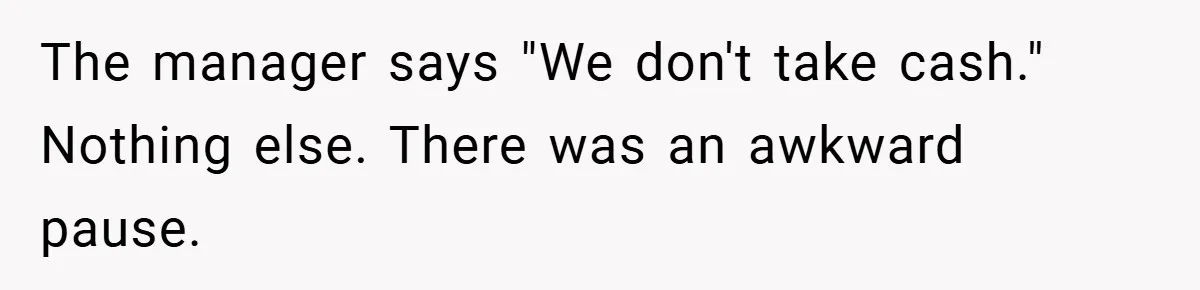 Apartment Manager Refuses Cash For A $0.02 Bill, Tenant’s Malicious Compliance Costs Them Dearly The manager says "We don't take cash." Nothing else. There was an awkward pause.