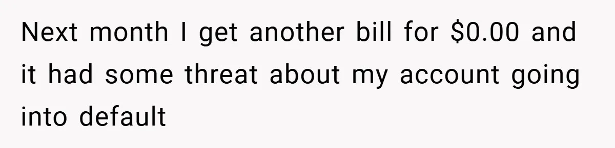 Apartment Manager Refuses Cash For A $0.02 Bill, Tenant’s Malicious Compliance Costs Them Dearly Next month I get another bill for $0.00 and it had some threat about my account going into default