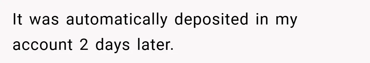 Apartment Manager Refuses Cash For A $0.02 Bill, Tenant’s Malicious Compliance Costs Them Dearly It was automatically deposited in my account 2 days later.