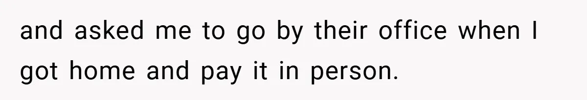 Apartment Manager Refuses Cash For A $0.02 Bill, Tenant’s Malicious Compliance Costs Them Dearly and asked me to go by their office when I got home and pay it in person.