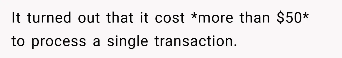 Apartment Manager Refuses Cash For A $0.02 Bill, Tenant’s Malicious Compliance Costs Them Dearly It turned out that it cost *more than $50* to process a single transaction.