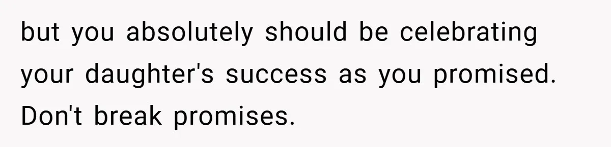 but you absolutely should be celebrating your daughter's success as you promised. Don't break promises.