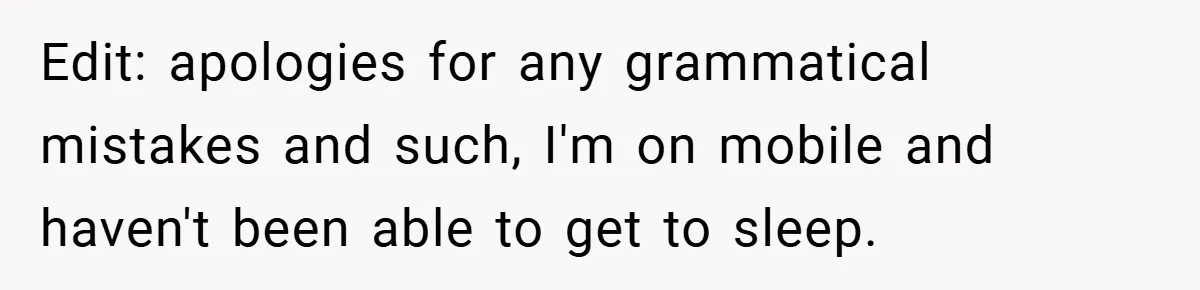 Edit: apologies for any grammatical mistakes and such, I'm on mobile and haven't been able to get to sleep.