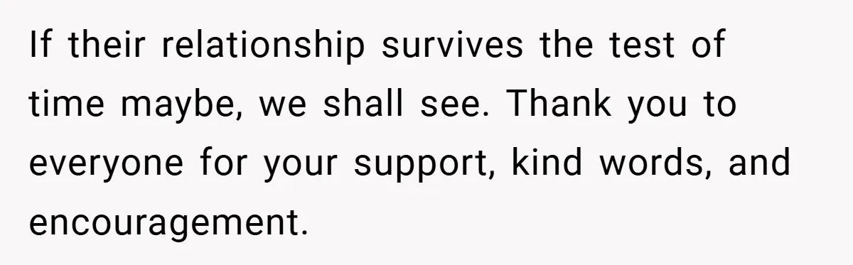 If their relationship survives the test of time maybe, we shall see. Thank you to everyone for your support, kind words, and encouragement.