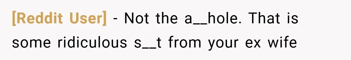 [Reddit User] − Not the a__hole. That is some ridiculous s__t from your ex wife