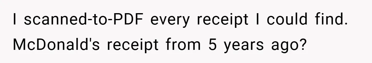 I scanned-to-PDF every receipt I could find. McDonald's receipt from 5 years ago?