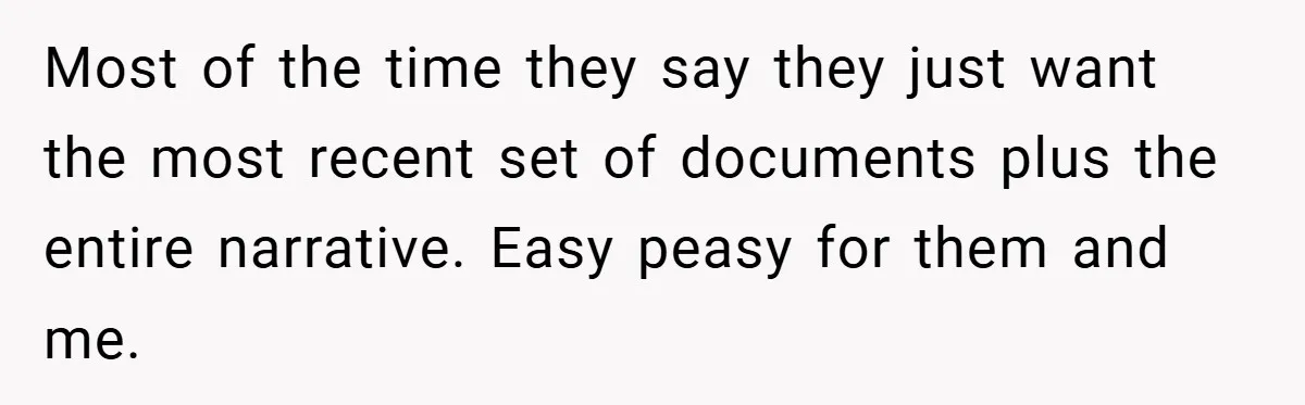 Most of the time they say they just want the most recent set of documents plus the entire narrative. Easy peasy for them and me.