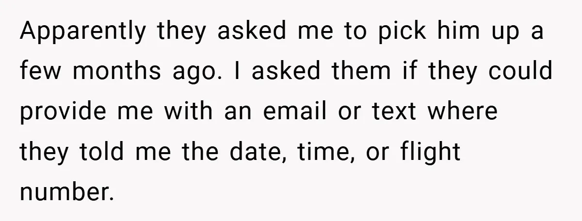 Apparently they asked me to pick him up a few months ago. I asked them if they could provide me with an email or text where they told me the...