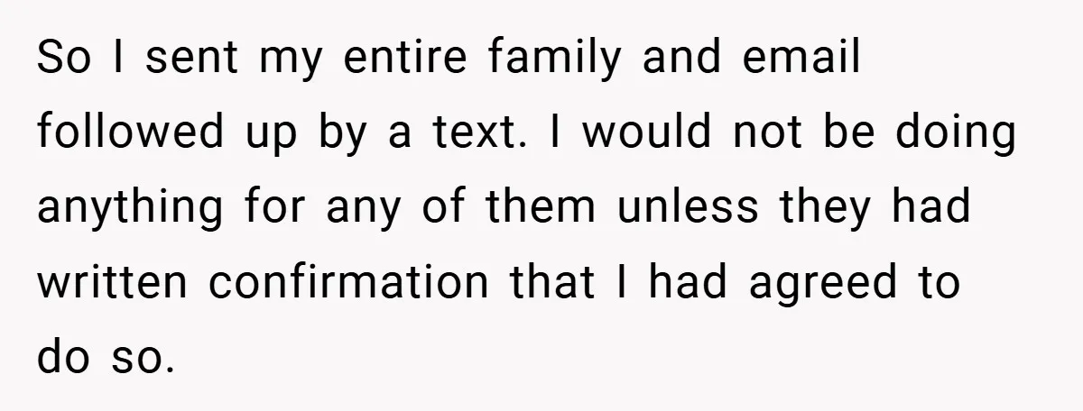 So I sent my entire family and email followed up by a text. I would not be doing anything for any of them unless they had written confirmation that I...
