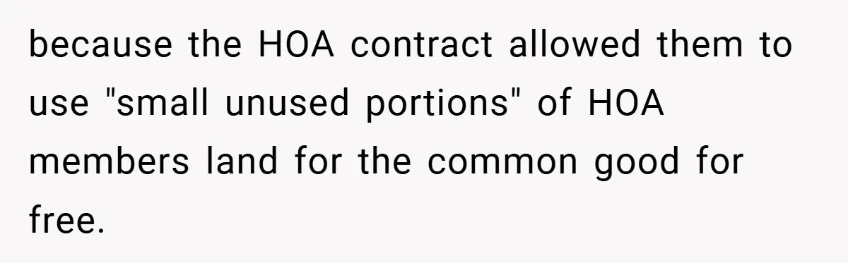 because the HOA contract allowed them to use "small unused portions" of HOA members land for the common good for free.