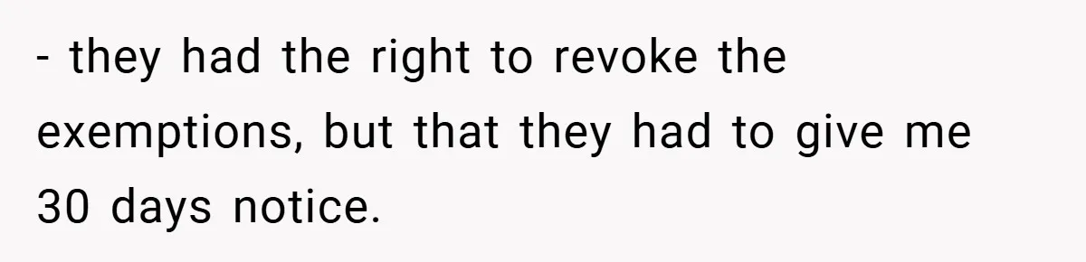- they had the right to revoke the exemptions, but that they had to give me 30 days notice.