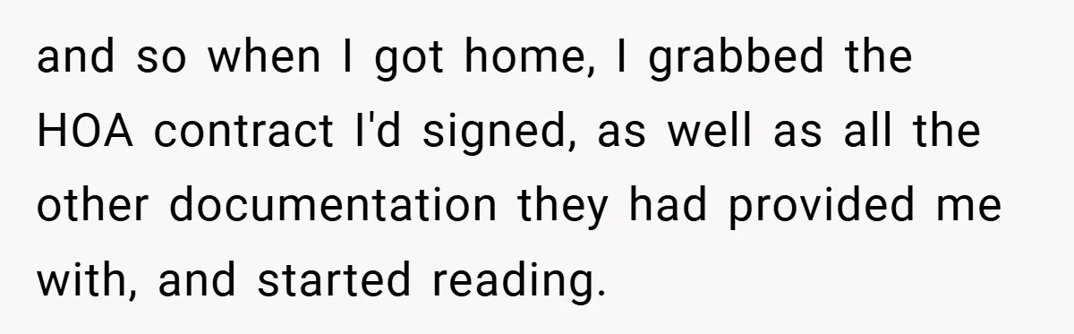 and so when I got home, I grabbed the HOA contract I'd signed, as well as all the other documentation they had provided me with, and started reading.