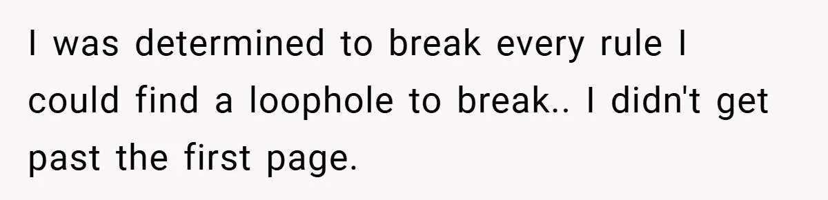 I was determined to break every rule I could find a loophole to break.. I didn't get past the first page.