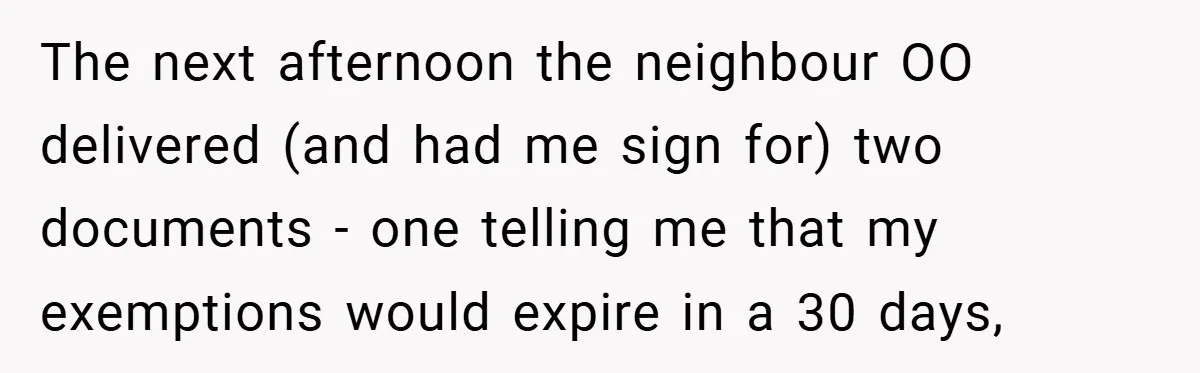 The next afternoon the neighbour OO delivered (and had me sign for) two documents - one telling me that my exemptions would expire in a 30 days,