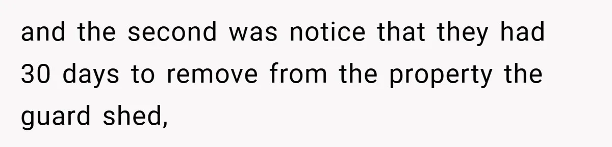 and the second was notice that they had 30 days to remove from the property the guard shed,