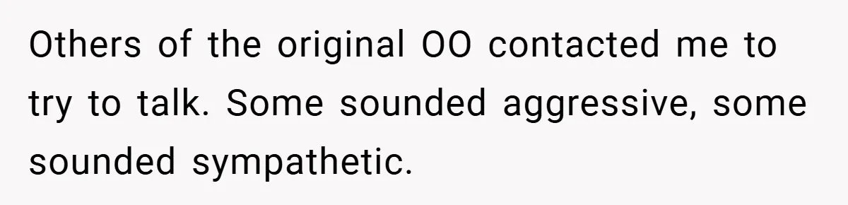 Others of the original OO contacted me to try to talk. Some sounded aggressive, some sounded sympathetic.