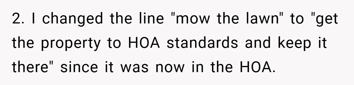 2. I changed the line "mow the lawn" to "get the property to HOA standards and keep it there" since it was now in the HOA.