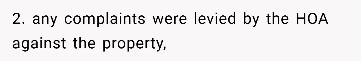 2. any complaints were levied by the HOA against the property,