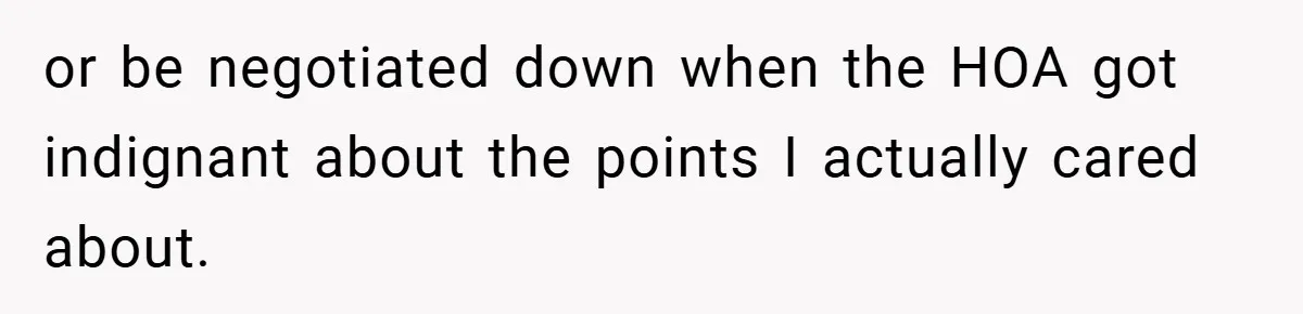 or be negotiated down when the HOA got indignant about the points I actually cared about.