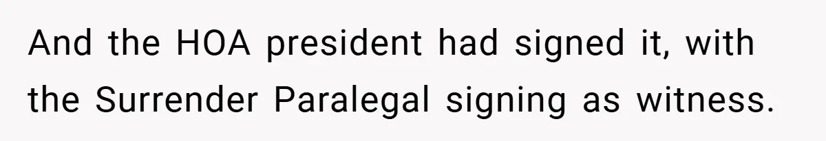 And the HOA president had signed it, with the Surrender Paralegal signing as witness.