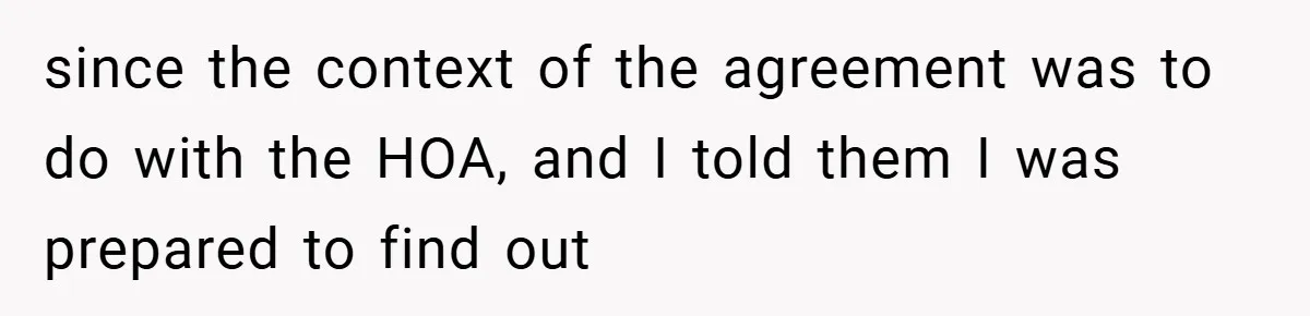 since the context of the agreement was to do with the HOA, and I told them I was prepared to find out
