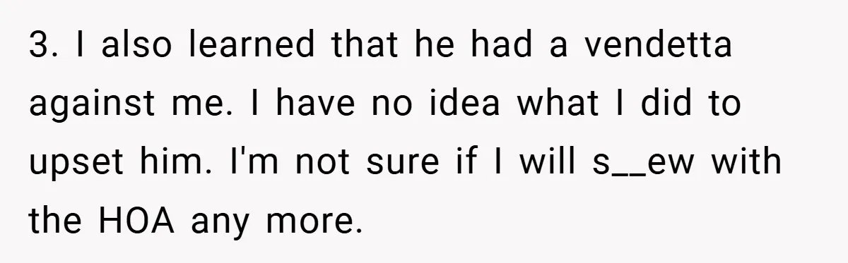 3. I also learned that he had a vendetta against me. I have no idea what I did to upset him. I'm not sure if I will s__ew with the...
