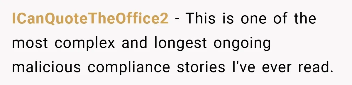 ICanQuoteTheOffice2 − This is one of the most complex and longest ongoing malicious compliance stories I've ever read.