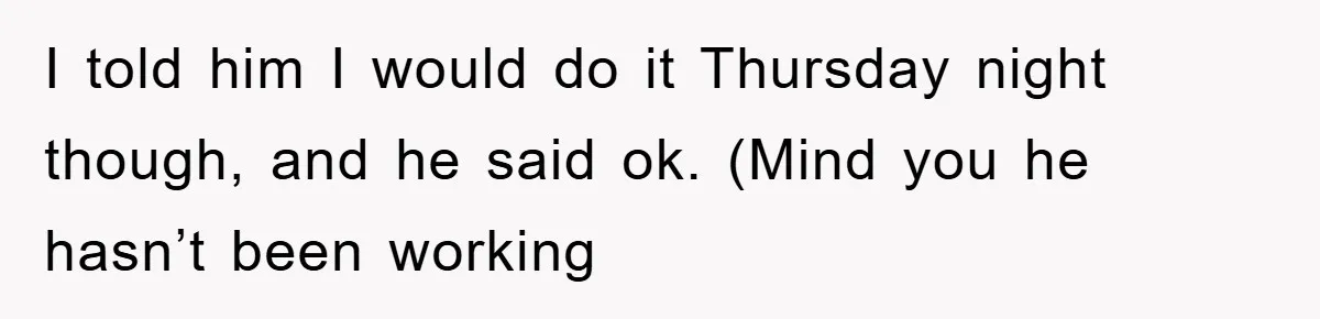Man's Career Chance At Risk Due To Stressed-Out Girlfriend Purposely Skips Promised Laundry I told him I would do it Thursday night though, and he said ok. (Mind you he hasn’t been working