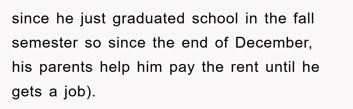 Man's Career Chance At Risk Due To Stressed-Out Girlfriend Purposely Skips Promised Laundry since he just graduated school in the fall semester so since the end of December, his parents help him pay the rent until he gets a job).