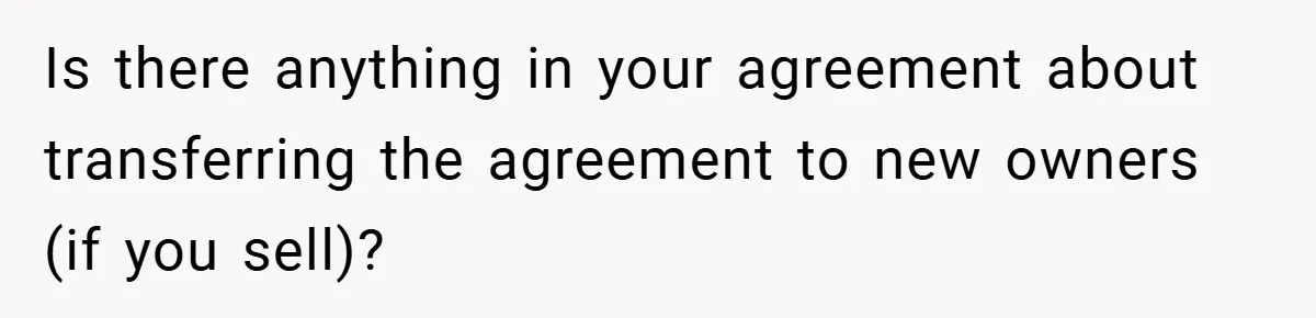 Is there anything in your agreement about transferring the agreement to new owners (if you sell)?
