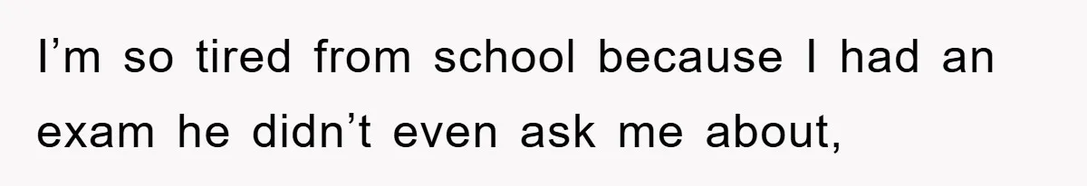 Man's Career Chance At Risk Due To Stressed-Out Girlfriend Purposely Skips Promised Laundry I’m so tired from school because I had an exam he didn’t even ask me about,