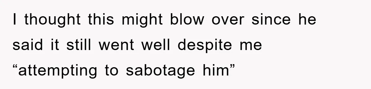 Man's Career Chance At Risk Due To Stressed-Out Girlfriend Purposely Skips Promised Laundry I thought this might blow over since he said it still went well despite me “attempting to sabotage him”