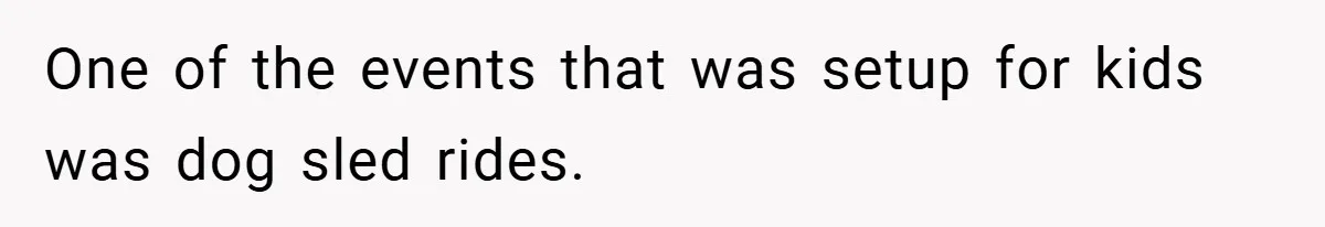 One of the events that was setup for kids was dog sled rides.
