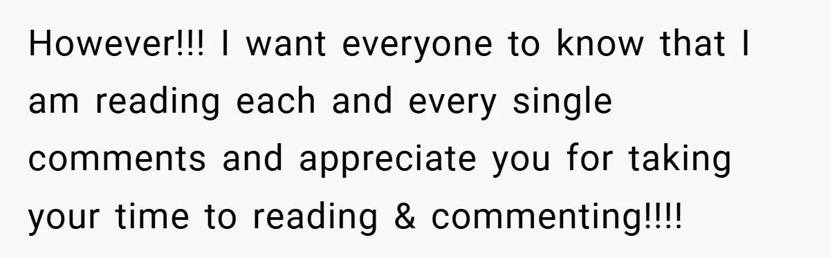 However!!! I want everyone to know that I am reading each and every single comments and appreciate you for taking your time to reading & commenting!!!!