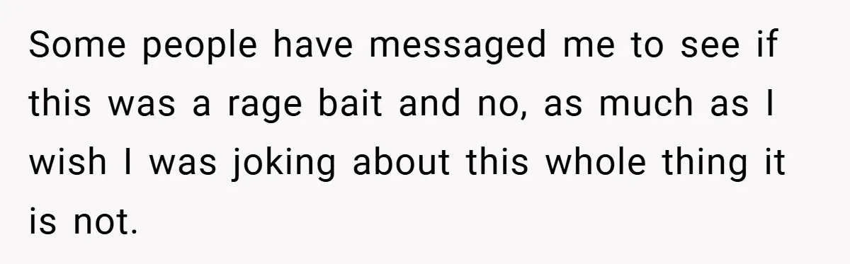 Some people have messaged me to see if this was a rage bait and no, as much as I wish I was joking about this whole thing it is not.