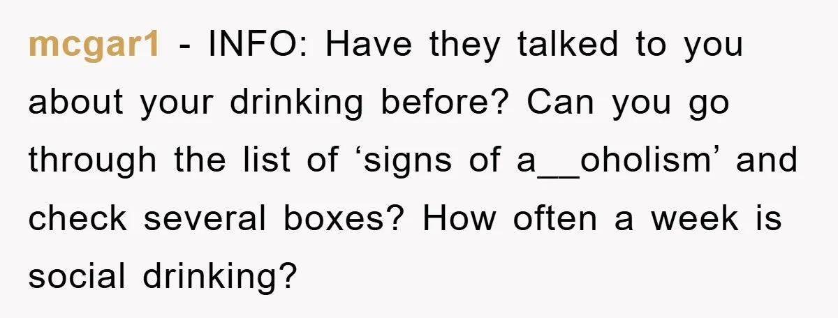 mcgar1 − INFO: Have they talked to you about your drinking before? Can you go through the list of ‘signs of a__oholism’ and check several boxes? How often a week...