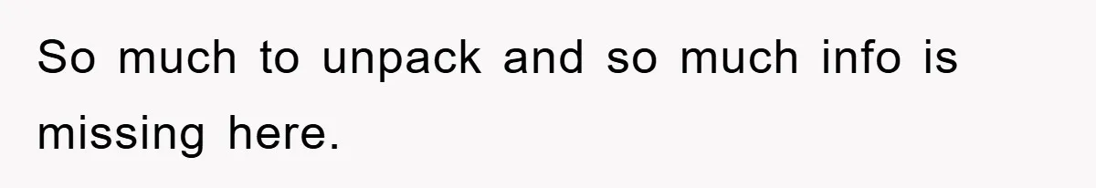 So much to unpack and so much info is missing here.