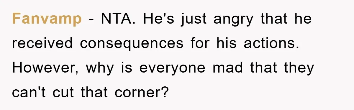 Fanvamp − NTA. He's just angry that he received consequences for his actions. However, why is everyone mad that they can't cut that corner?