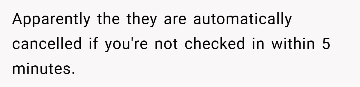 Apparently the they are automatically cancelled if you're not checked in within 5 minutes.
