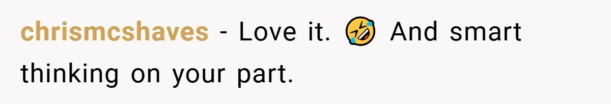 chrismcshaves − Love it. 🤣 And smart thinking on your part.