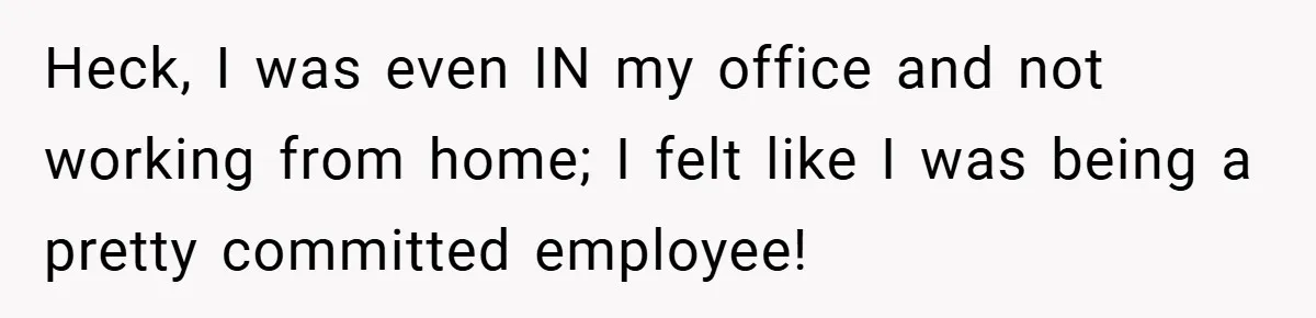 Boss Insists Everyone’s Camera Must Stay On, So This Mom Turns Hers On While Pumping Heck, I was even IN my office and not working from home; I felt like I was being a pretty committed employee!
